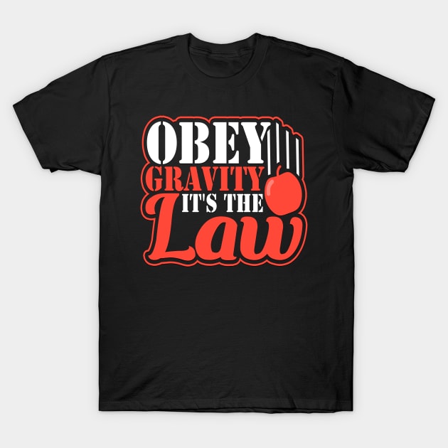 Obey Gravity It's The Law Funny Earth Science T-Shirt by AstroGearStore